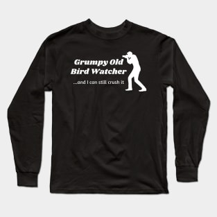 Grumpy Old Bird Watcher...can still crush it Long Sleeve T-Shirt